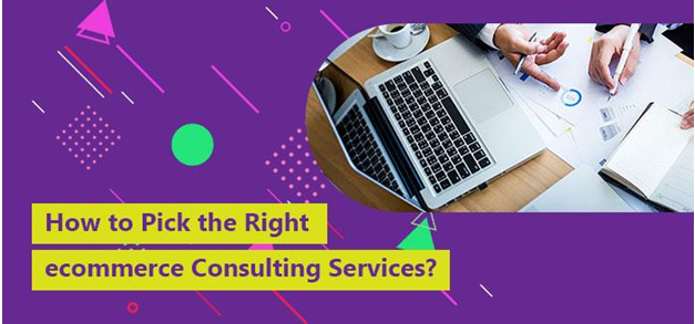 How to Pick the Right eCommerce Consulting Services?
