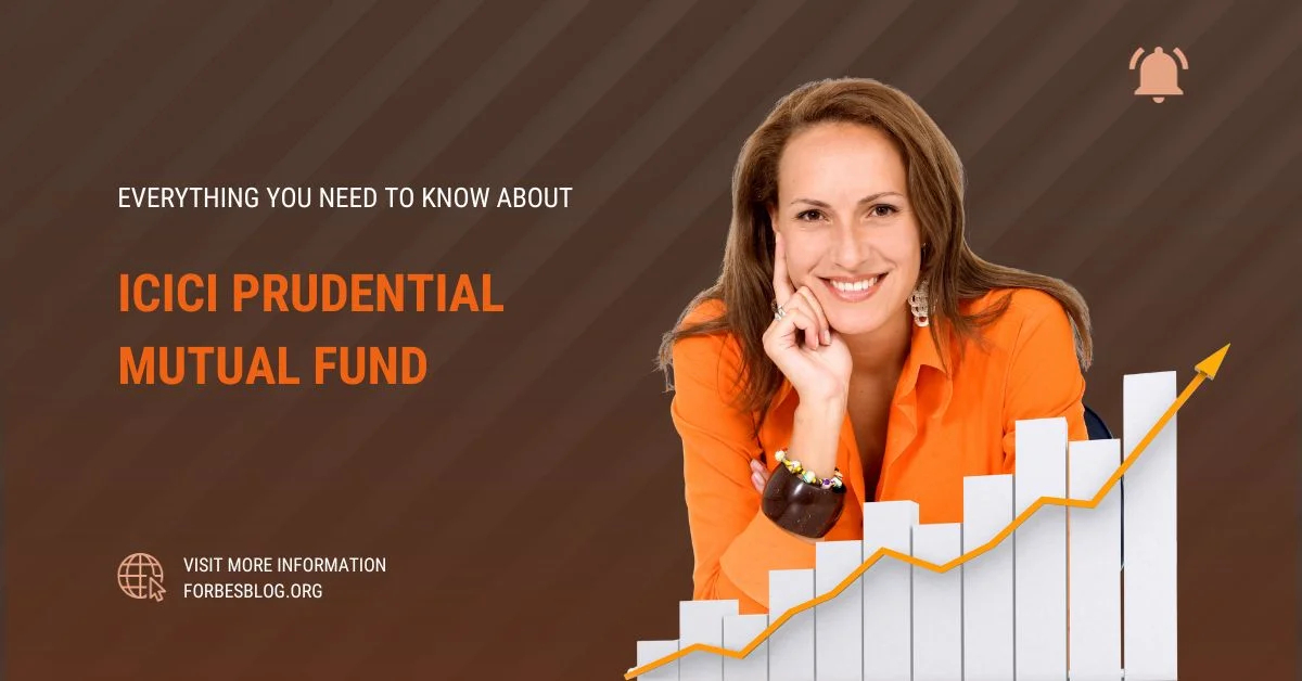 Everything You Need To Know About Icici Prudential Mutual Fund