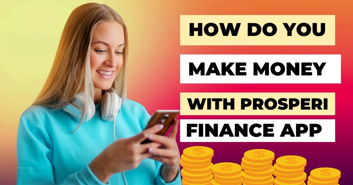 How Do You Make Money with Prosperi Finance App